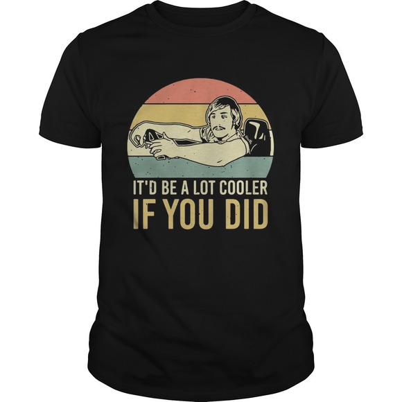 Other - David Wooderson Itd Be A Lot Cooler If You Did  Shirt